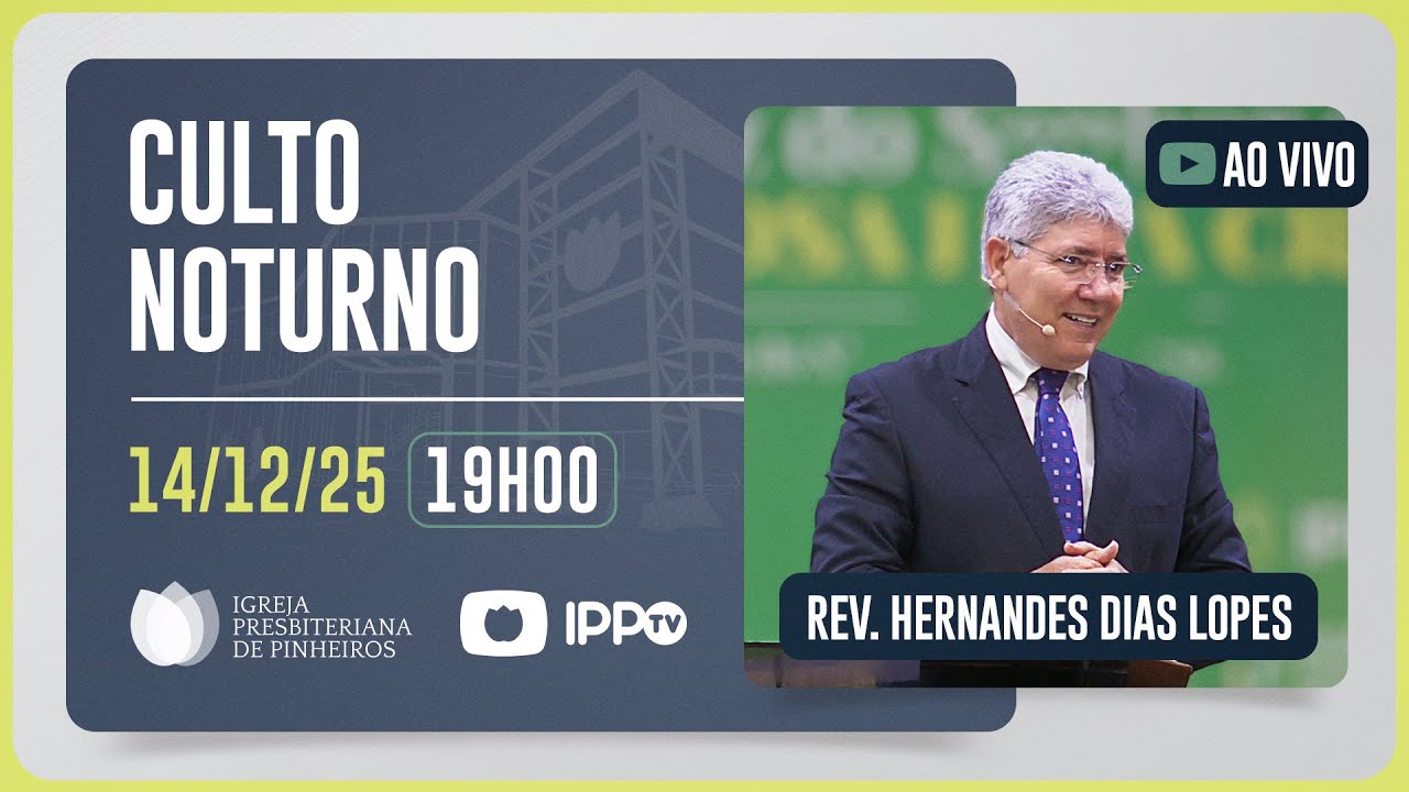 CULTO NOTURNO - 19H | Rev. Hernandes Dias Lopes | Igreja Presbiteriana de Pinheiros | IPPTV