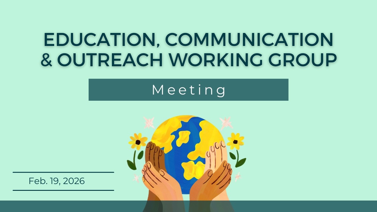Education, Communication & Outreach Working Group Meeting – Feb. 19, 2026