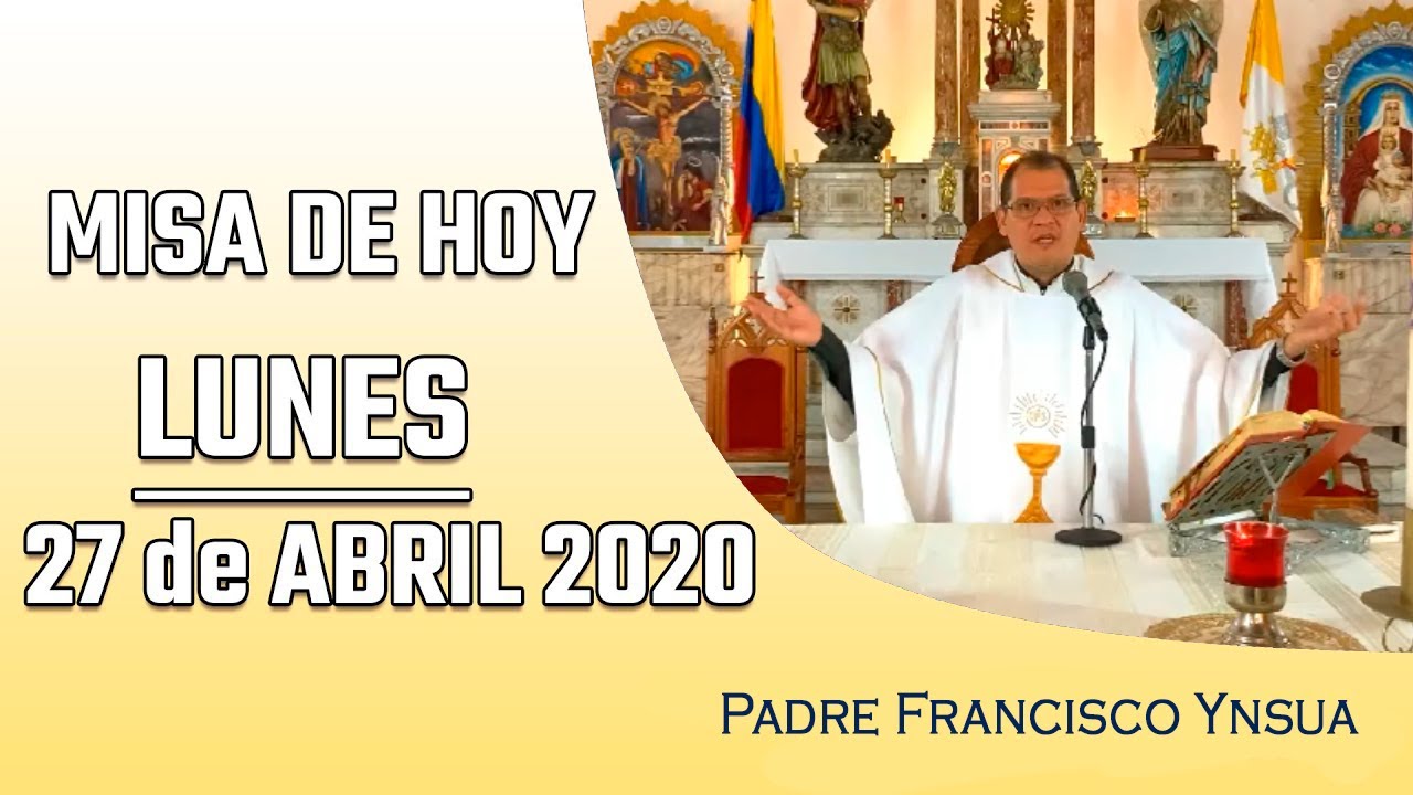 Misa de hoy, lunes 27 de abril 2020 - Padre Francisco Ynsua