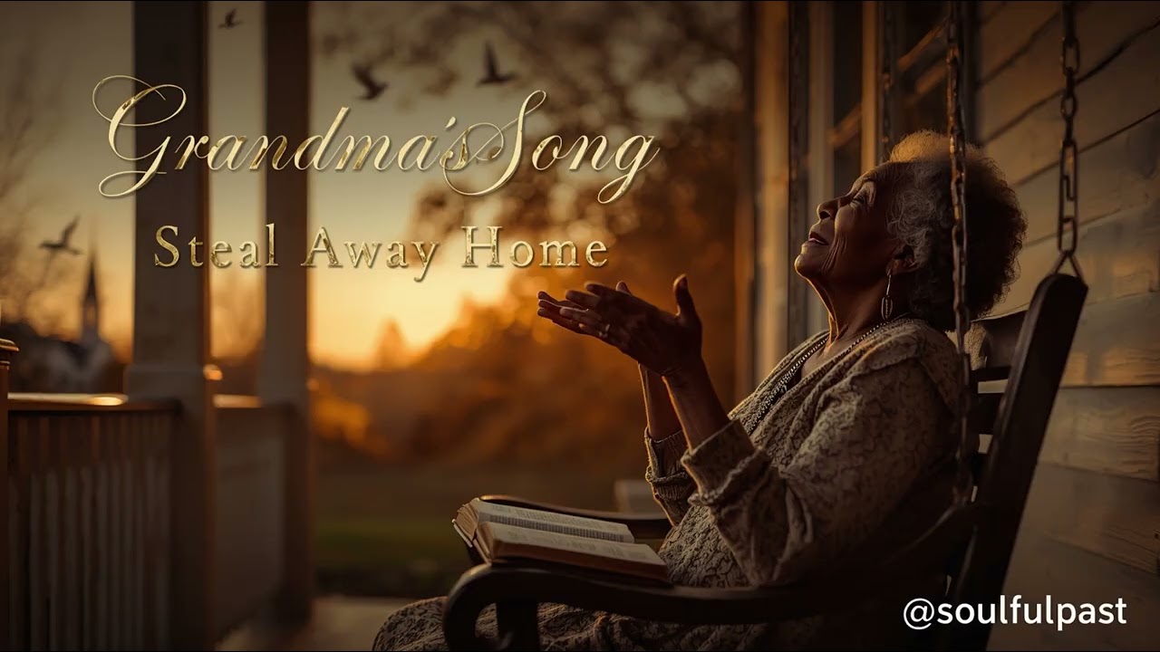 Grandma’s Song (Steal Away Home) – @soulfulpast | A Soulful Black Gospel Hymn Tribute