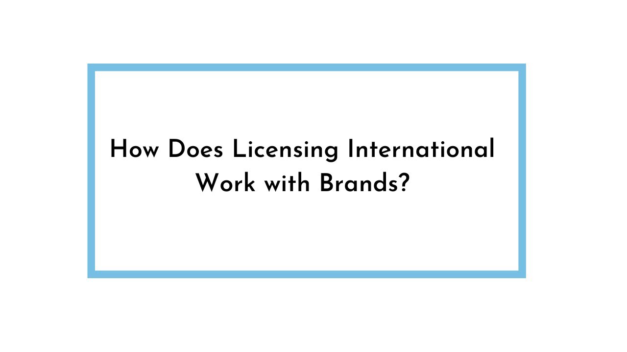 How Does Licensing International Work with Brands?
