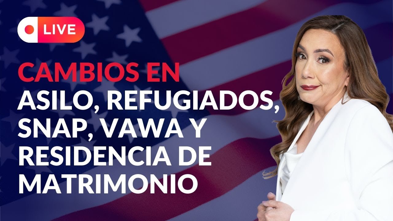 ⚠️​Cambios en Asilo, Refugiados, SNAP, VAWA y Residencia de Matrimonio - Inmigrando con Kathia