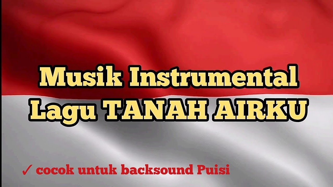 Lagu Tanah Airku Musik Instrumental View Bendera Merah Putih Berkibar - Cocok untuk backsound Puisi