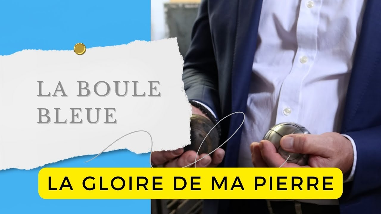 LA GLOIRE DE MA PIERRE - La Boule Bleue