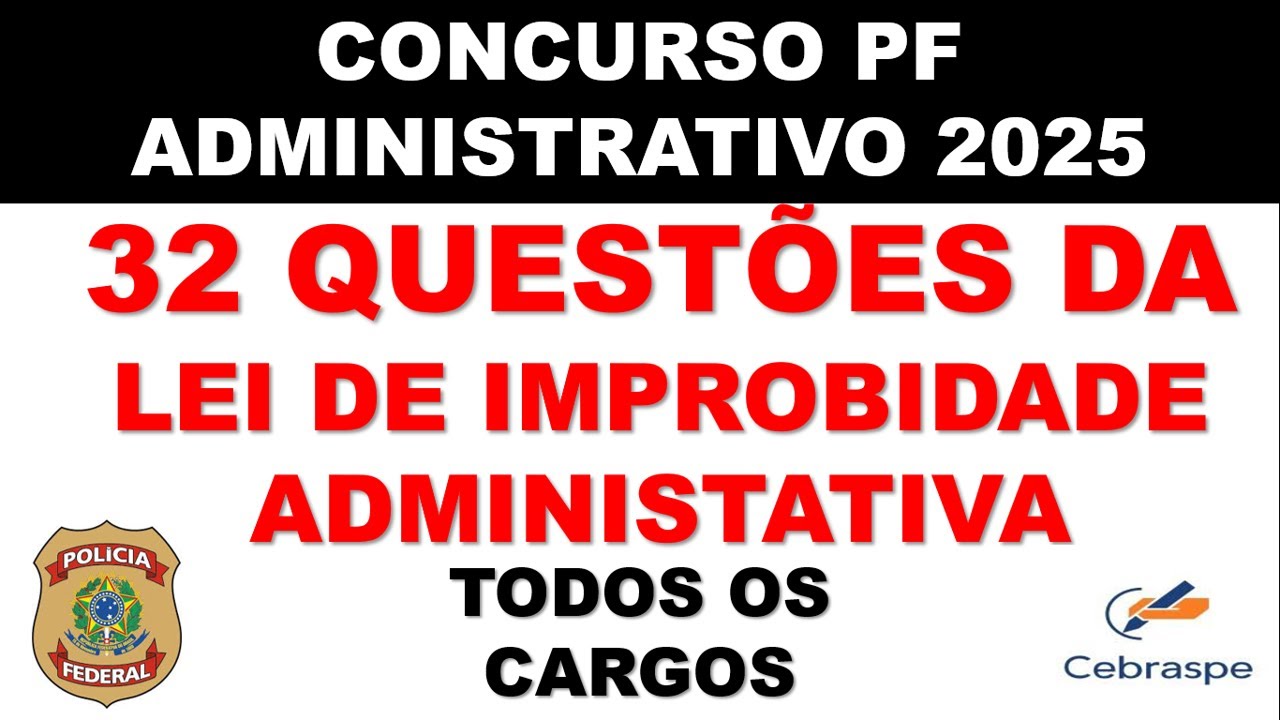 32 QUESTÕES. - LEI DE IMPROBIDADE ADMINISTRATIVA - CONCURSO POLÍCIA ADMINISTRATIVA 2025
