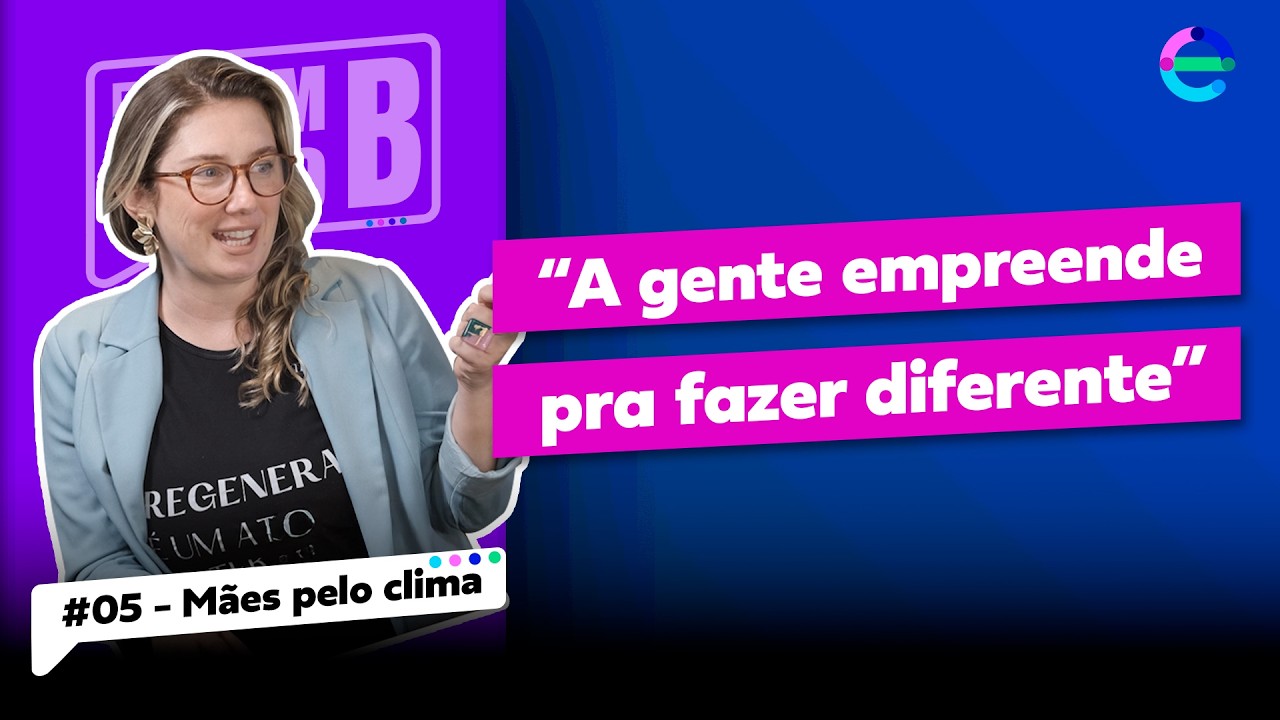 TALVEZ A SOLUÇÃO SEJA MULHERES EMPREENDEREM - Sem Plano B EP05 - ELENA E CLARISSA - MÃES PELO CLIMA
