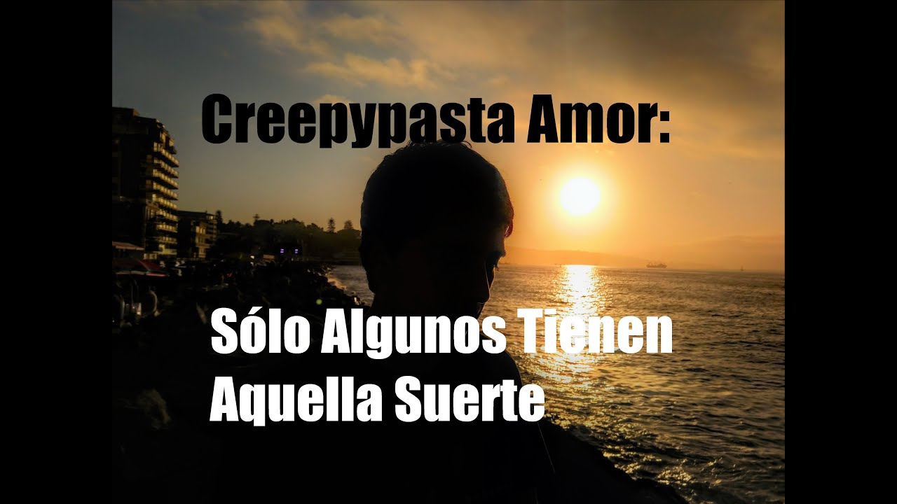 Creepypasta Amor: Sólo Algunos Tienen Aquella Suerte