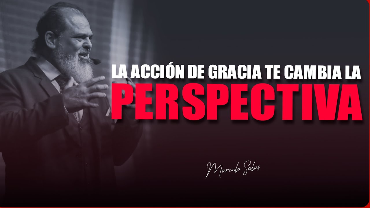 LA ACCIÓN DE GRACIAS TE CAMBIA LA PERCEPTIVA