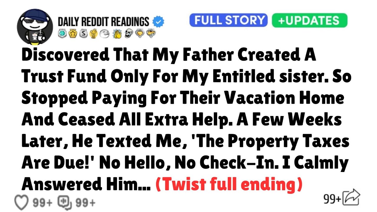 Discovered That My Father Created A Trust Fund Only For My Entitled sister. So Stopped Paying