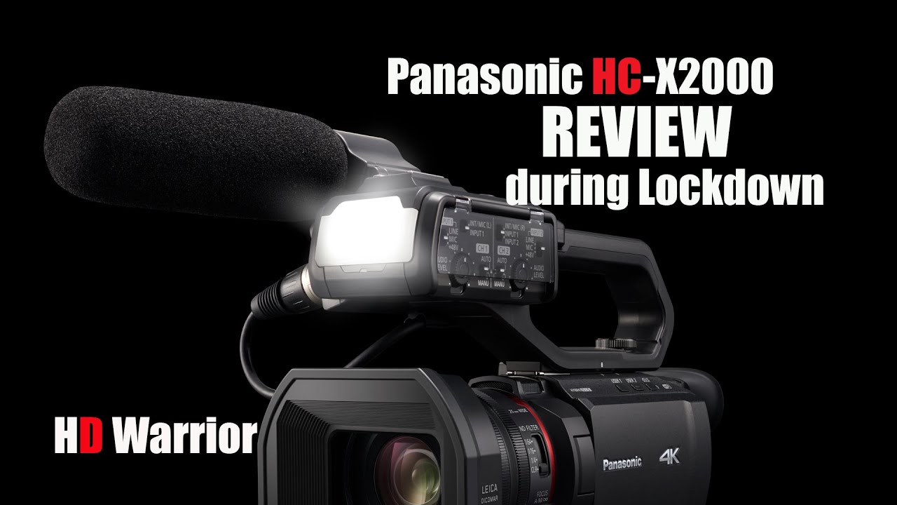 Panasonic HC-X2000 Review during Lockdown THIS VIDEO HAS BEEN UPDATED