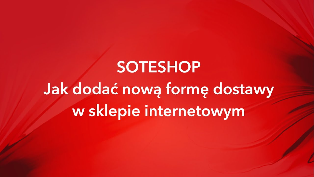 Jak dodać nową formę dostawy w sklepie internetowym SOTESHOP