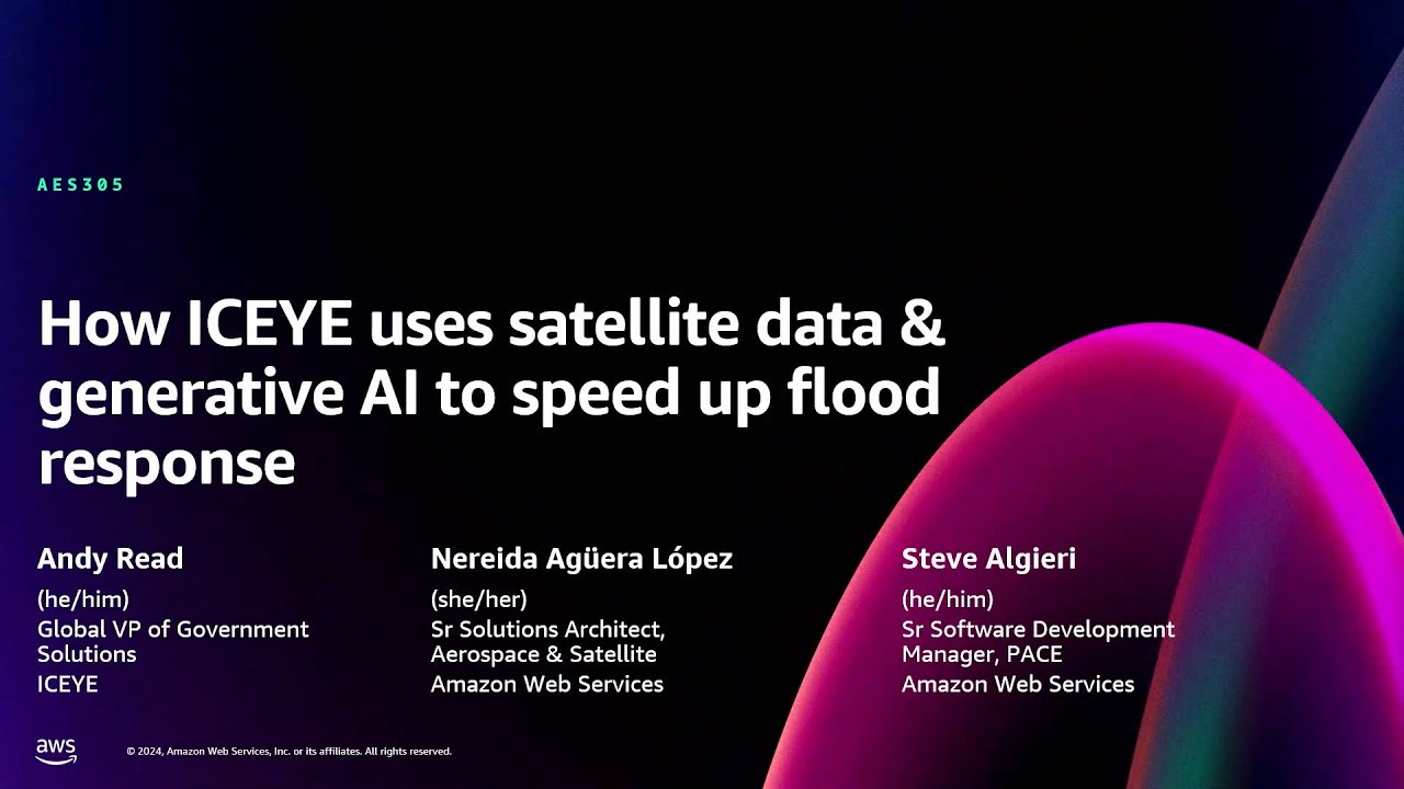 AWS re:Invent 2024 - How ICEYE uses satellite data & generative AI to speed flood response (AES305)