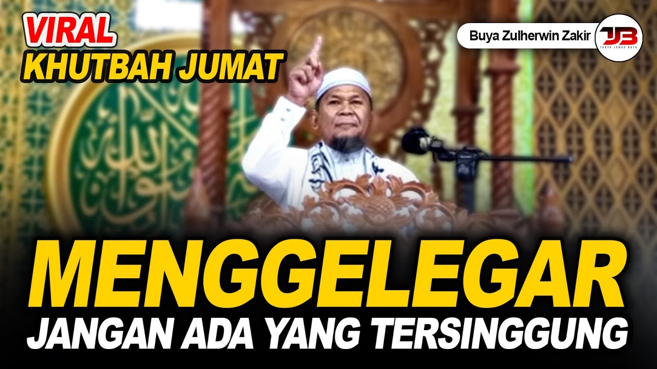 VIRAL! Khutbah Jumat MENGGELEGAR Jangan Ada Yang Tersinggung | Buya Zulherwin Zakir