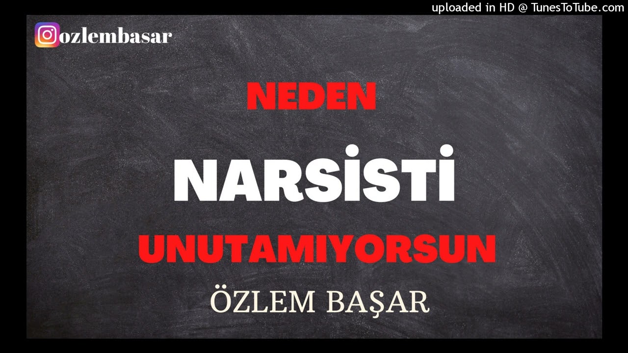 NARSİSTİ NEDEN UNUTAMIYORSUN?