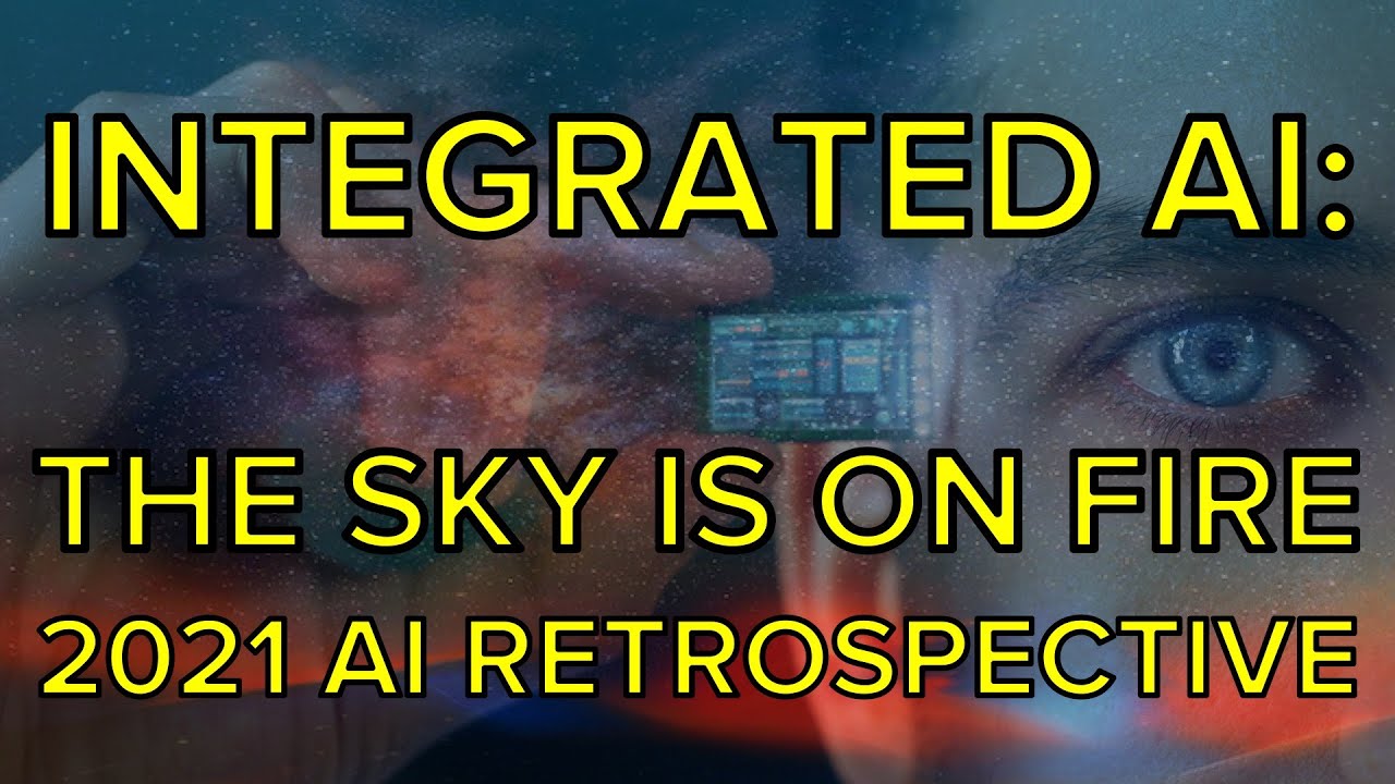Integrated AI - The sky is on fire (2021 AI retrospective)