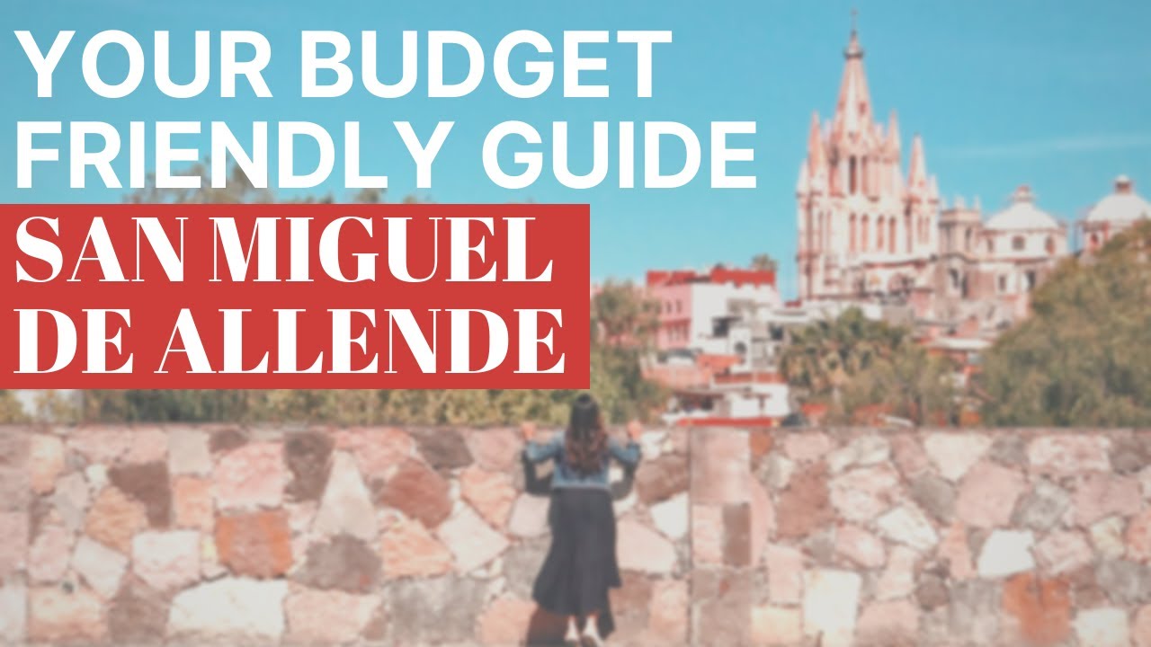 SAN MIGUEL DE ALLENDE on a BUDGET