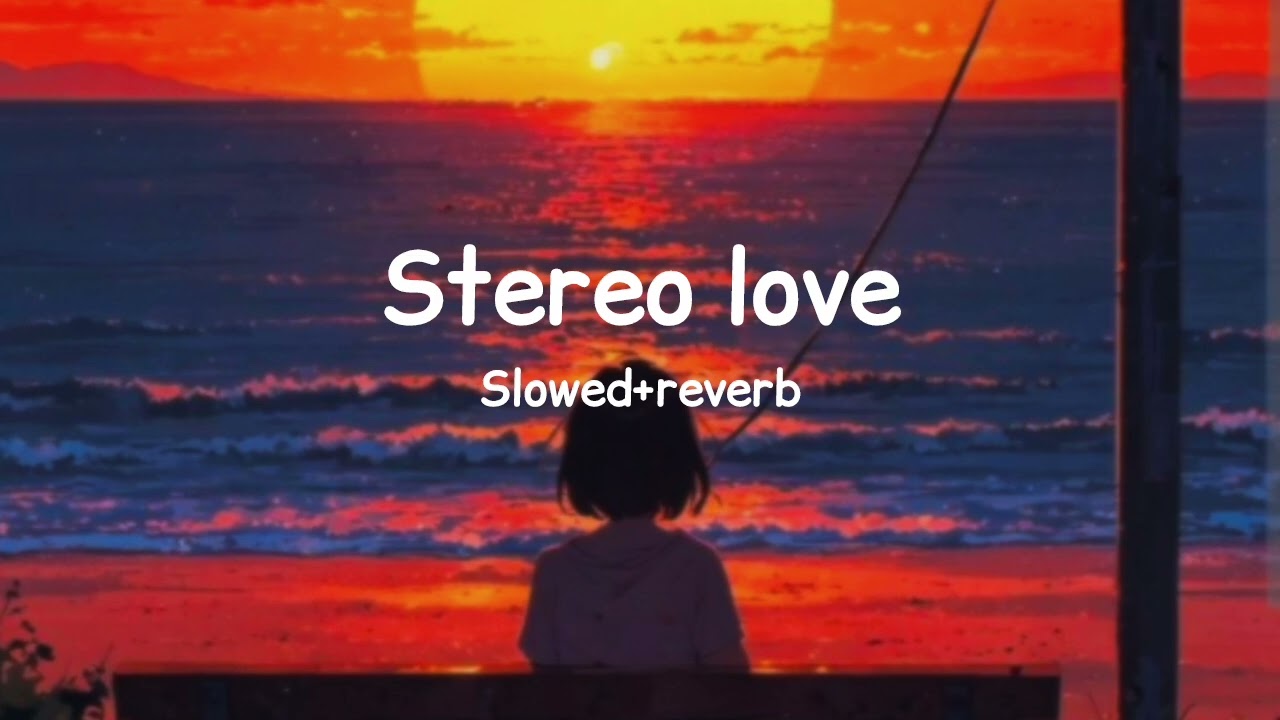 Stereo love(slowed+reverb) 