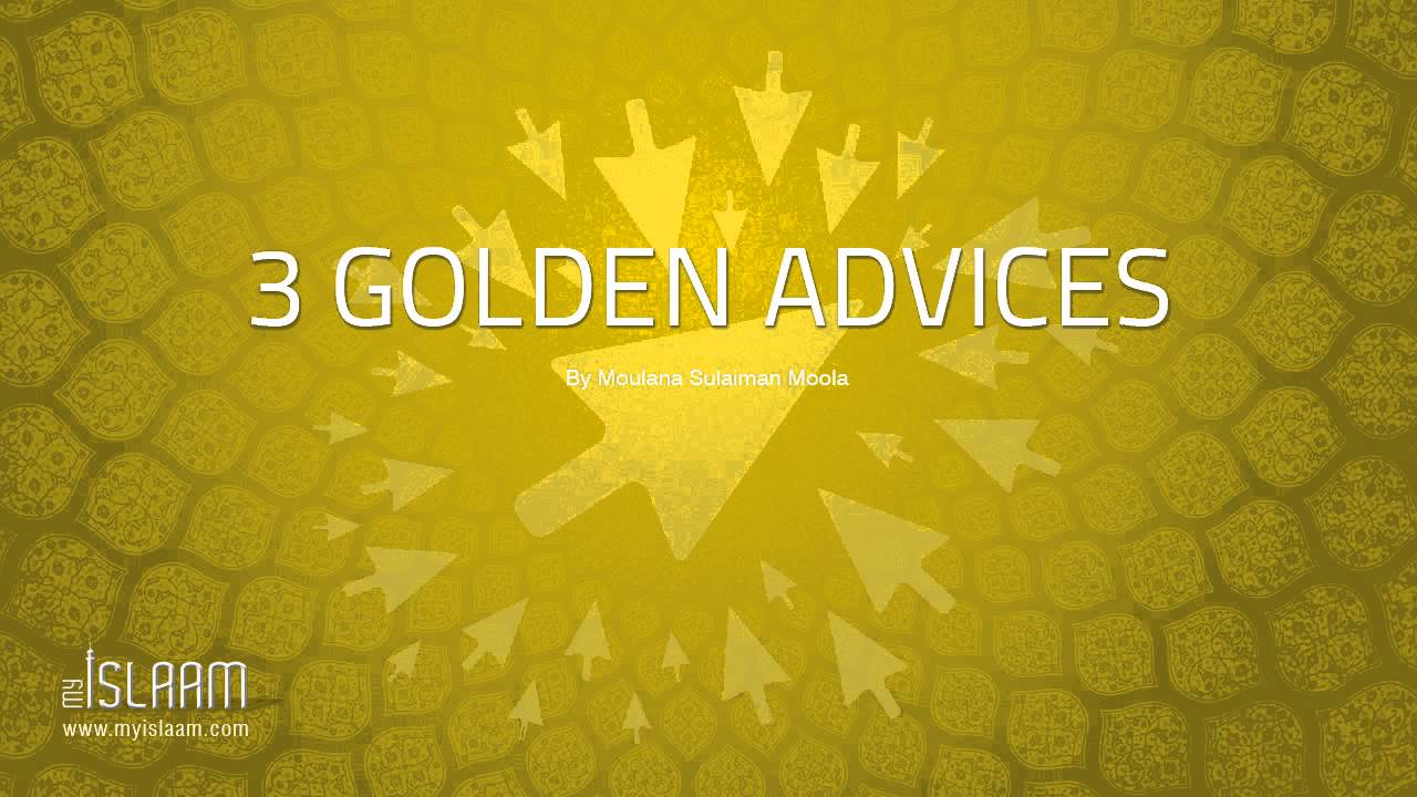 3 Golden Advices By Moulana Sulaiman Moola