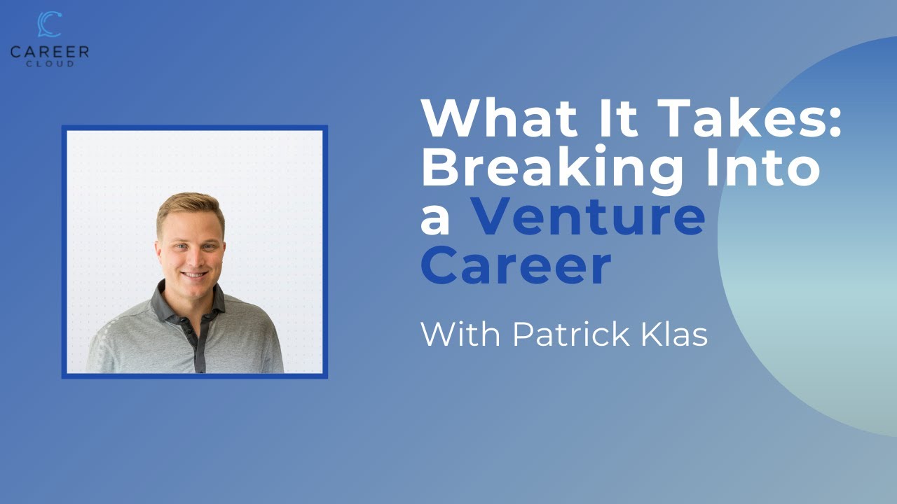 What It Takes: Breaking Into a Venture Career with Patrick Klas