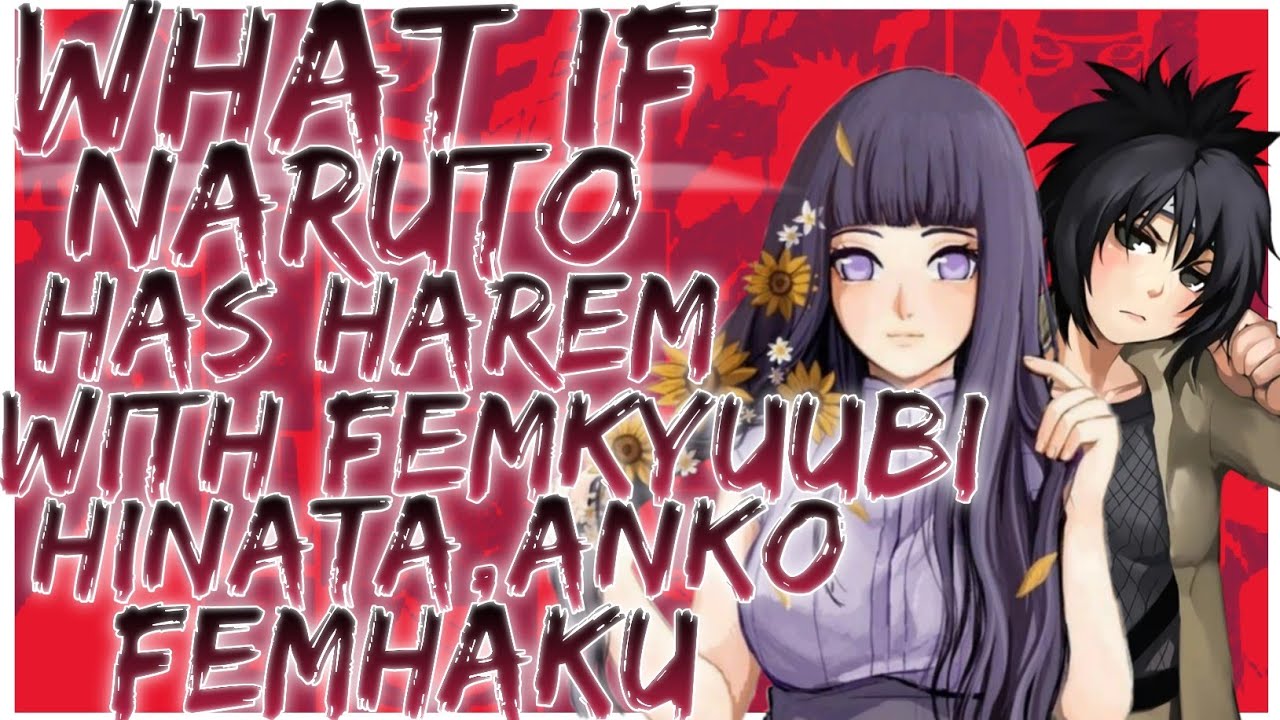 what if Naruto has harem with FemKyuubi,Hinata,Anko,FemHaku