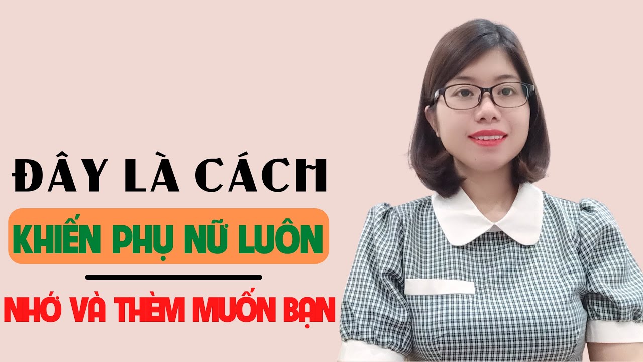 Đây là cách khiến phụ nữ luôn nhớ và thèm khát bạn