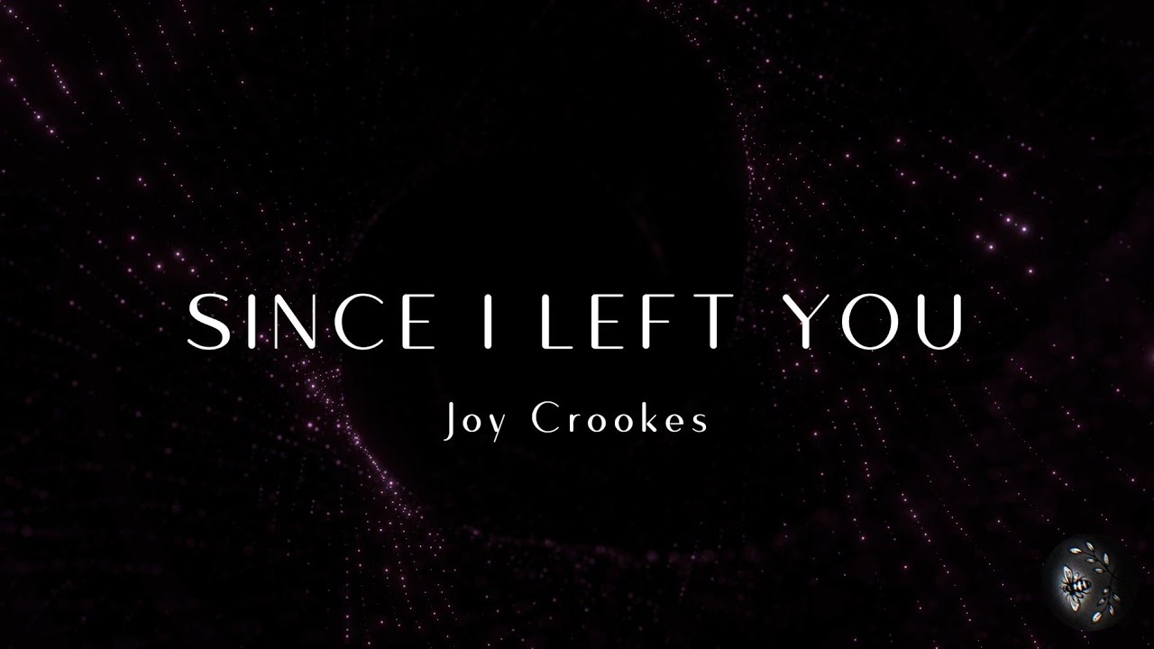Joy Crookes - Since I Left You (Lyrics) 4K