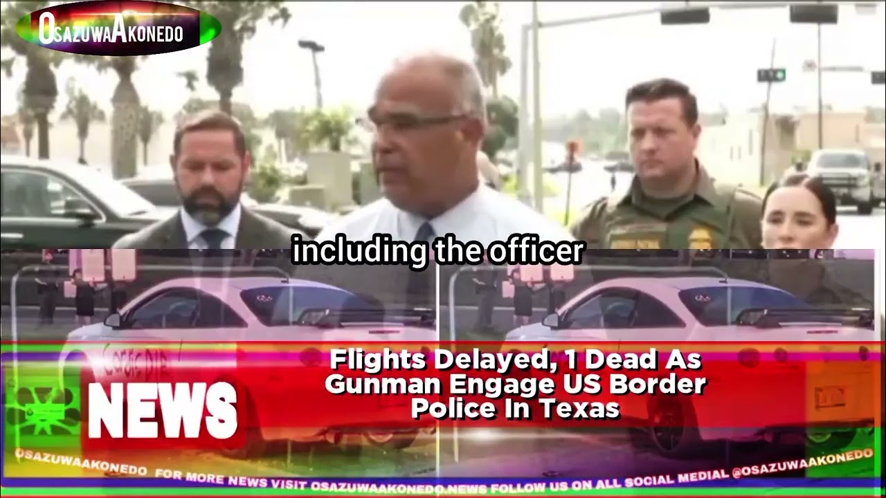Flights Delayed, 1 Dead As Gunman Engage US Border Police In Texas
