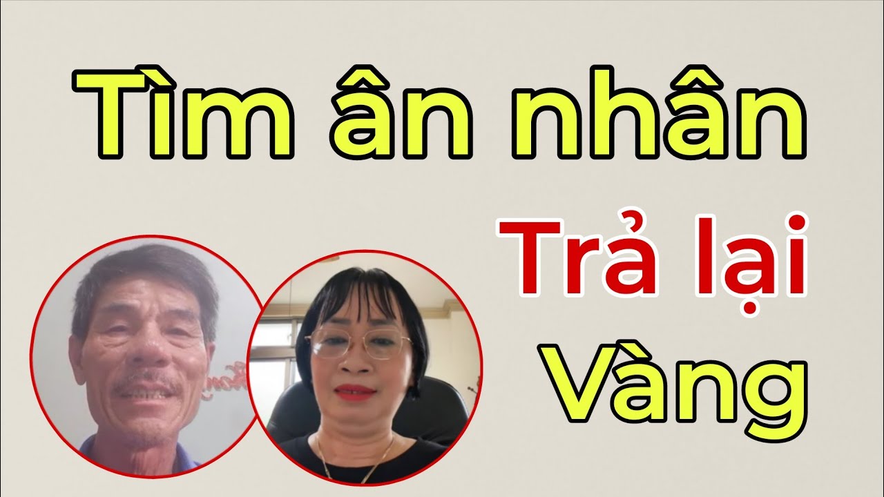 ( 2011 ) Hai trường hợp Tìm ân nhân để trả lại Vàng Và kỷ vật. Đáng trân trọng.