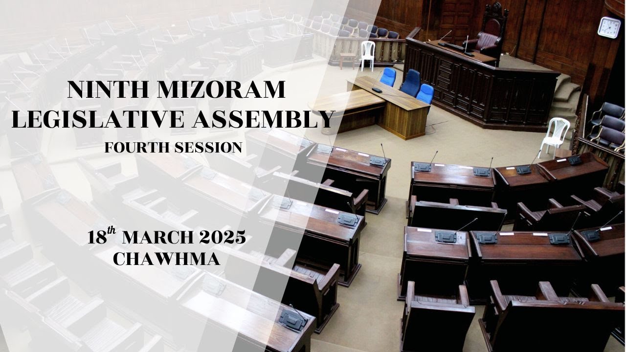 4TH SESSION OF THE NINTH MIZORAM LEGISLATIVE ASSEMBLY | 18TH MARCH 2025 (THAWHLEHNI) CHAWHMA | LIVE