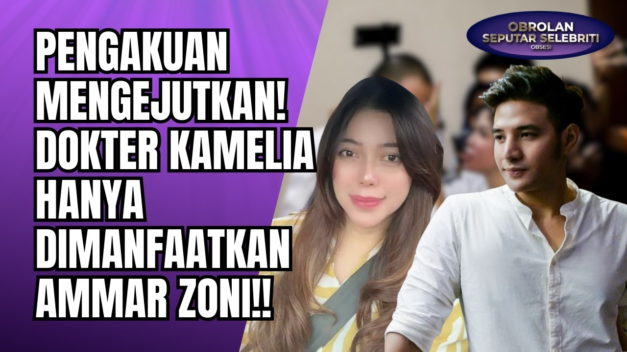PENGAKUAN MENGEJUTKAN! DOKTER CAMELIA MERASA HANYA DIMANFAATKAN AMMAR ZONI SELAMA INI!! - OSS