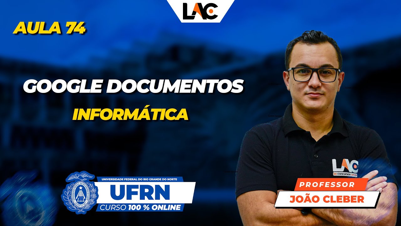 UFRN 2025 - (Aula 74/100) - Informática - Google Documentos