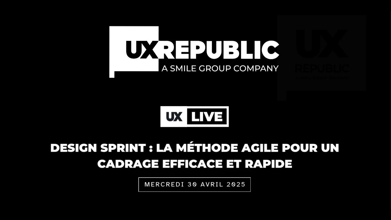 UX-LIVE -  Design sprint : la méthode agile pour un cadrage efficace et rapide