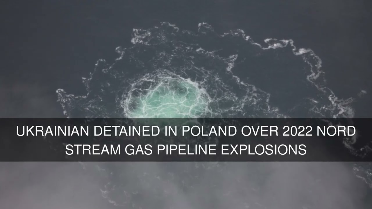 Ukrainian detained in Poland over 2022 Nord Stream gas pipeline explosions