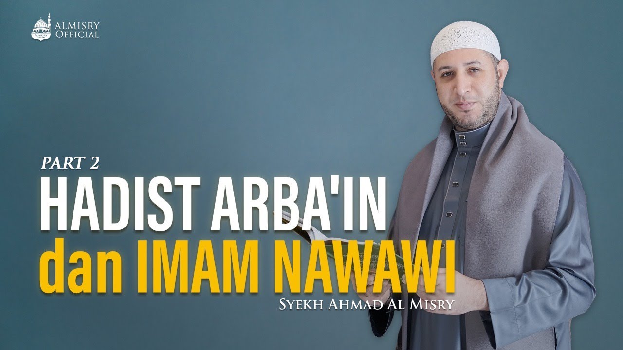 HADIST ARBA'IN & IMAM NAWAWI PART 2 - Syekh Ahmad Al-Misry