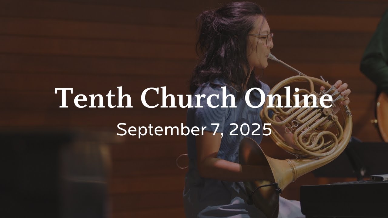 Tenth Church Online | September 7, 2025