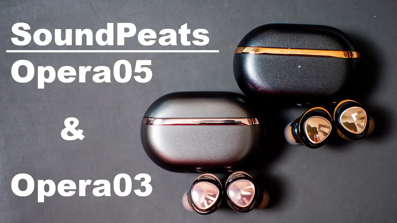 SoundPeats Opera 05 and Opera 03 Review