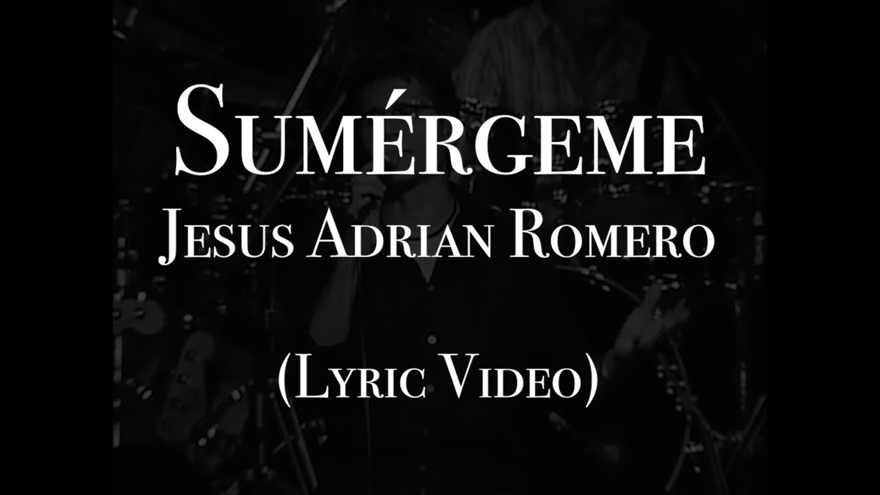 Jesús Adrián Romero - Sumérgeme (Lyric Video)