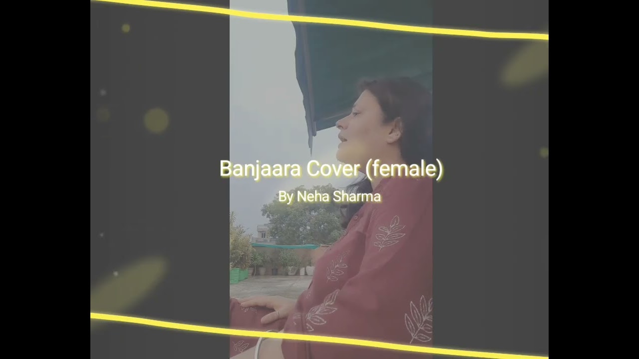Banjaara Cover Female by Neha Sharma 