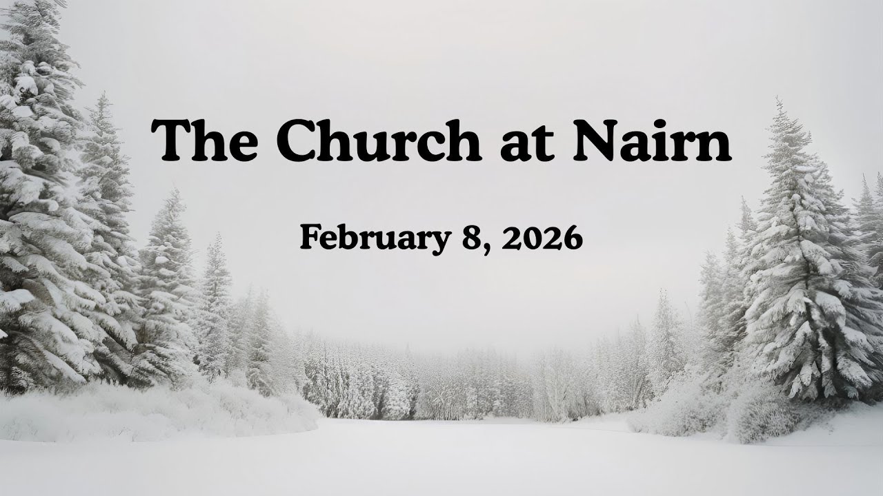 The Church at Nairn | Worship Service | February 8, 2026