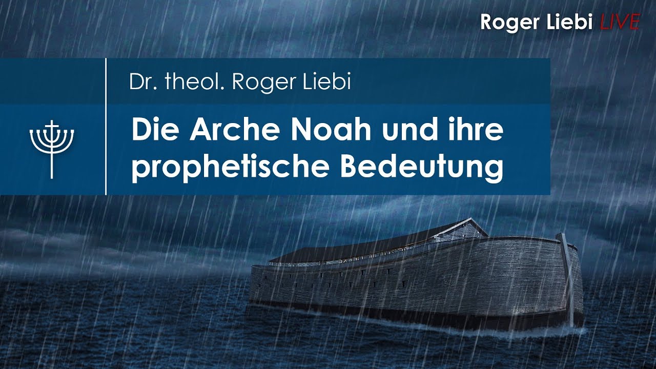 Die Arche Noah und ihre prophetische Bedeutung - Dr. theol. Roger Liebi