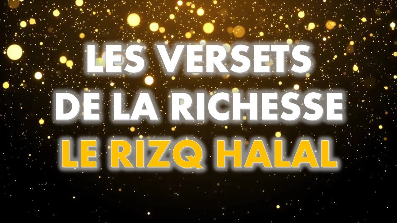 LES VERSETS DE LA RICHESSE - LE RIZQ HALAL - LA SUBSISTANCE LICITE