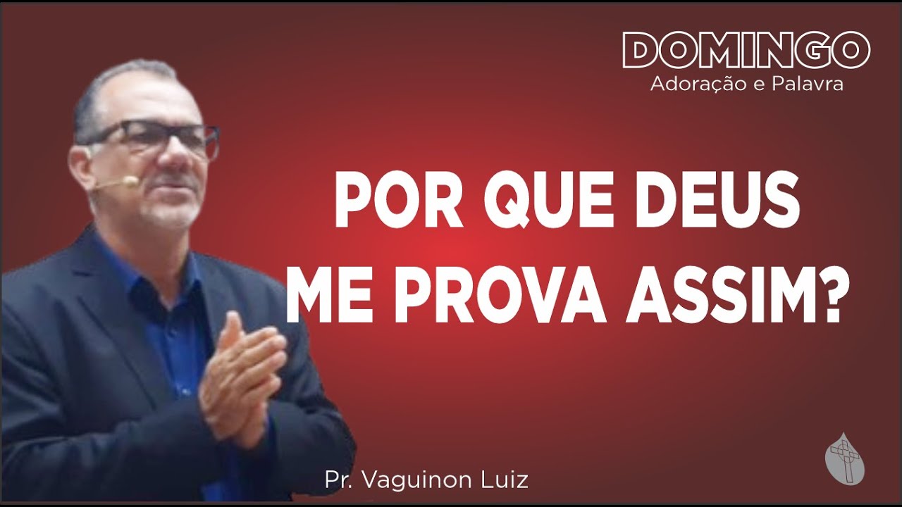 Por que Deus Me Prova Assim? / Jó 42.1,2 / Pr. Vaguinon Luiz