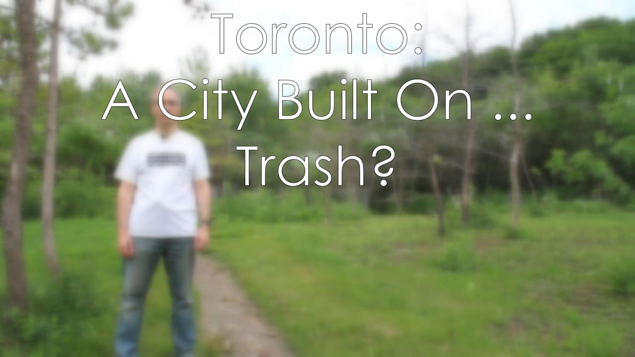 Toronto:  A City Built On ... Trash?