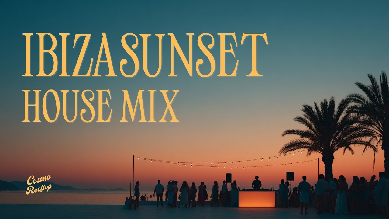 Balearic Deep House & Sunset Grooves | Cosmo Rooftop: Ibiza