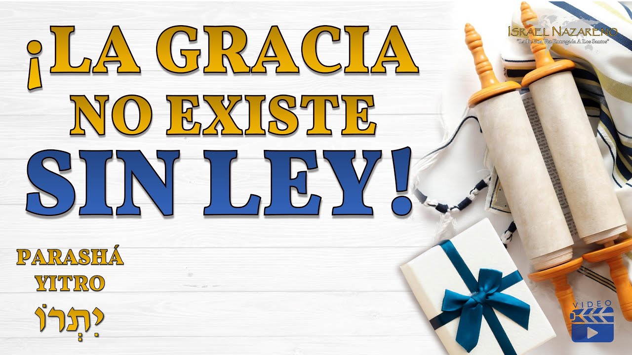 Parashá Yitro  - ¡La Gracia No Existe Sin Ley!