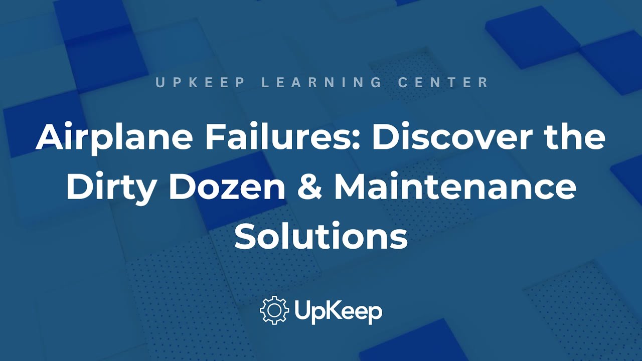 The Dirty Dozen: Top 12 Causes of Airplane Failure & Role of Maintenance Programs | UpKeep