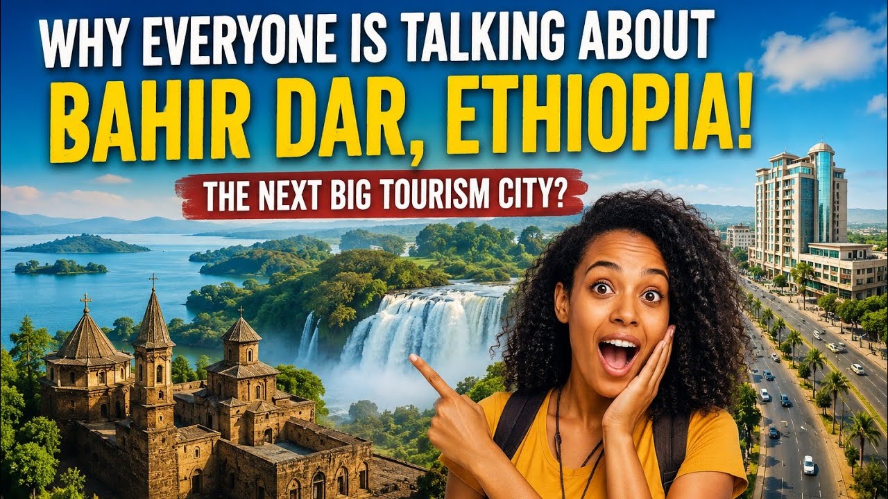Bahir Dar: Ethiopia's Smart Tourism City!