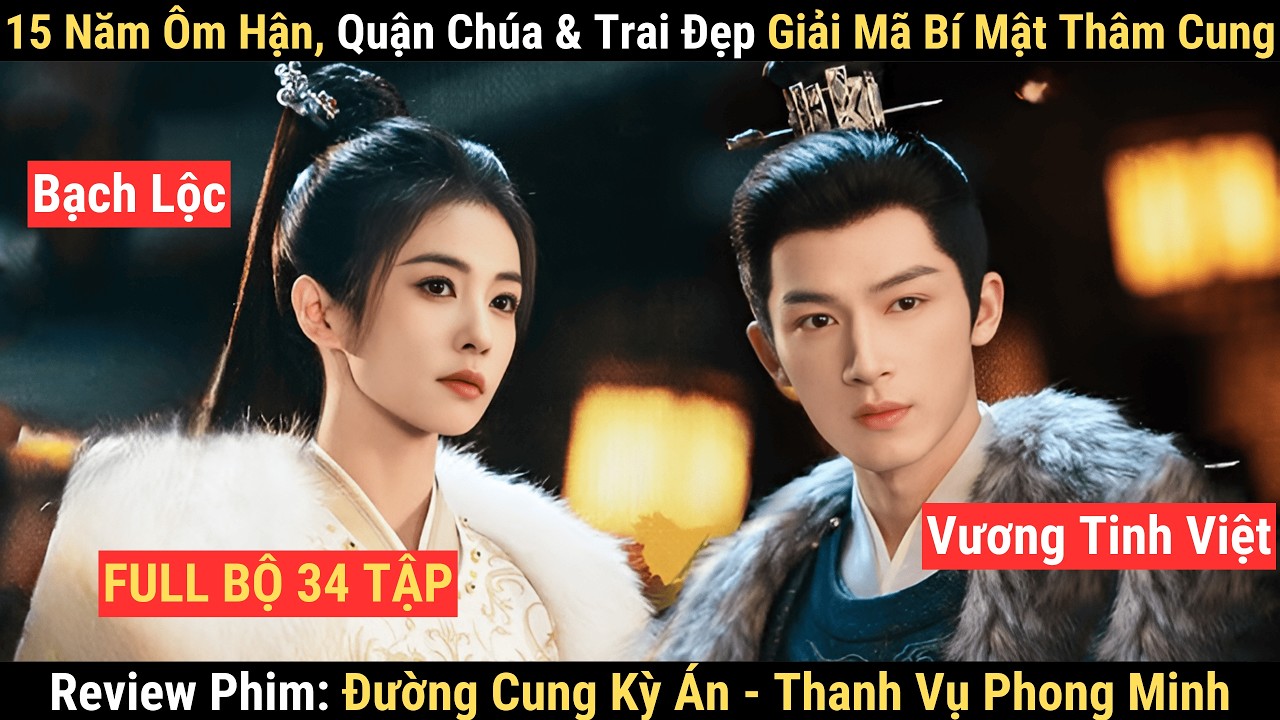 Review Phim (Full): Đường Cung Kỳ Án Thanh Vụ Phong Minh | Bạch Lộc x Vương Tinh Việt | Phá Án 2026