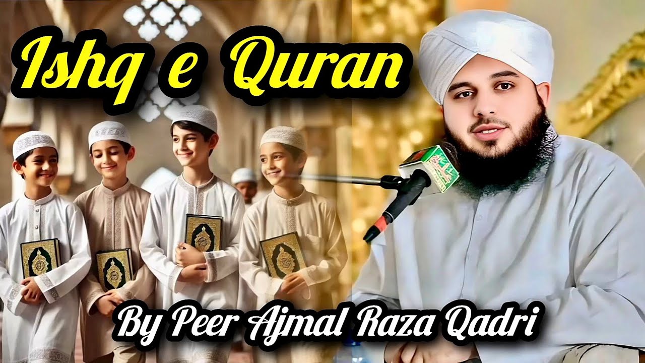 Ishq e Quran by Peer Ajmal Raza Qadri full bayan || Ahle sunnat behtarin taqdeer