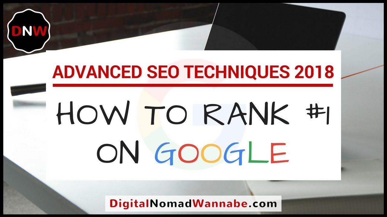 Advanced SEO techniques to Rank #1 on Google in 2018